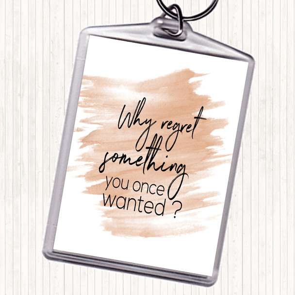 Watercolour Why Regret Quote Keyring