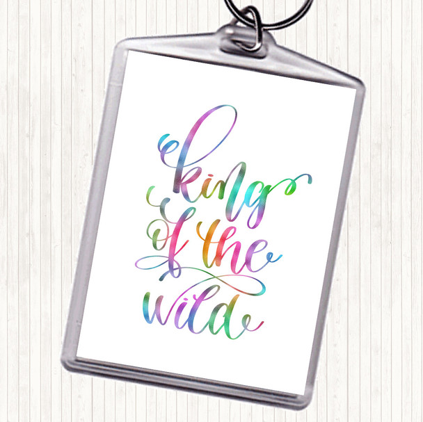 King Of The Wild Rainbow Quote Keyring