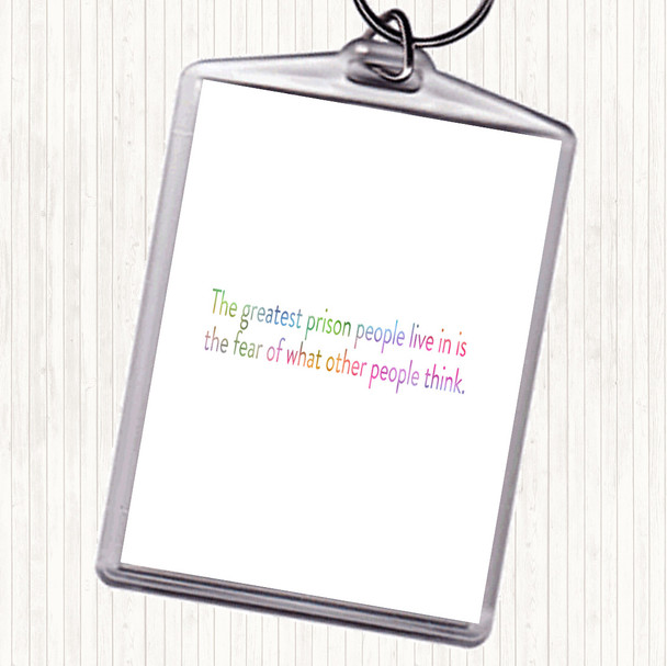 The Greatest Prison People Live In Is The Fear Of What Others Think Rainbow Quote Keyring