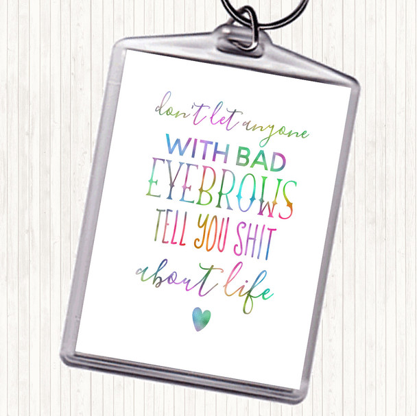 Don't Let Anyone With Bad Eyebrows Rainbow Quote Keyring