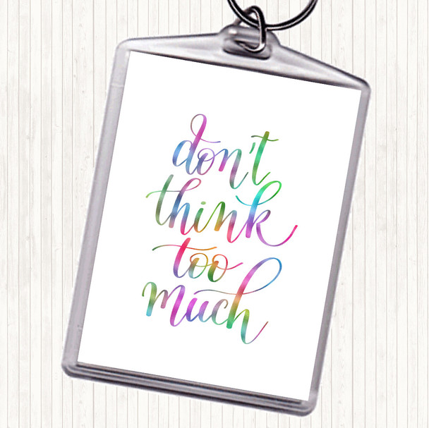 Don't Think Too Much Rainbow Quote Keyring