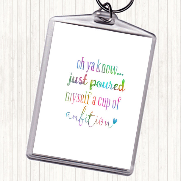 A Cup Of Ambition Rainbow Quote Keyring