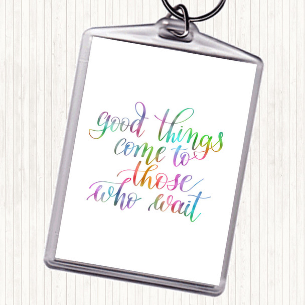 Good Things Come To Those Who Wait Rainbow Quote Keyring