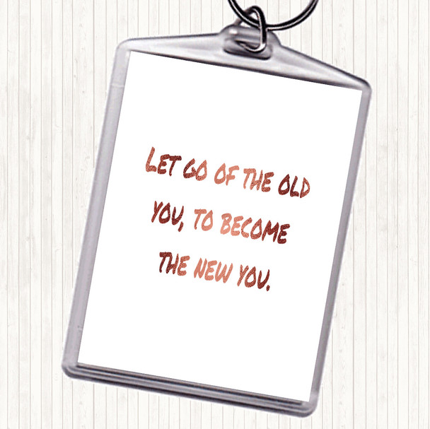Rose Gold Let Go Of The Old You Quote Keyring