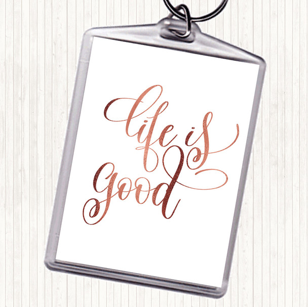 Rose Gold Life Is Good Quote Keyring