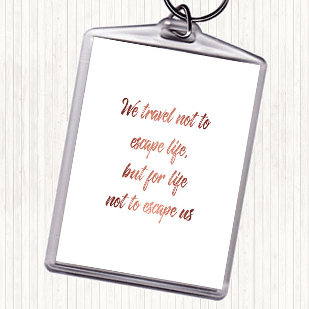 Rose Gold Life Not To Escape Quote Keyring