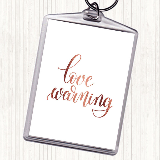 Rose Gold Love Warning Quote Keyring