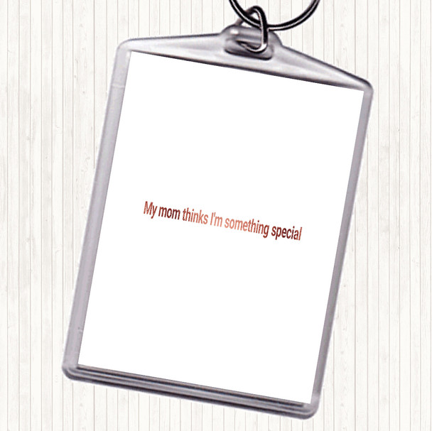 Rose Gold My Mum Thinks I'm Something Special Quote Keyring
