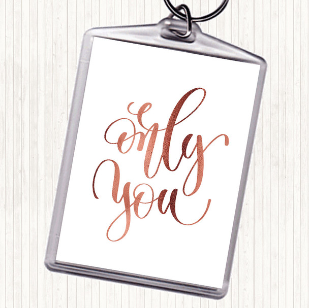 Rose Gold Only You Quote Keyring