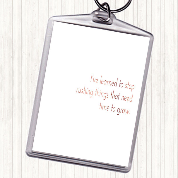 Rose Gold Stop Rushing Things That Need Time To Grow Quote Keyring