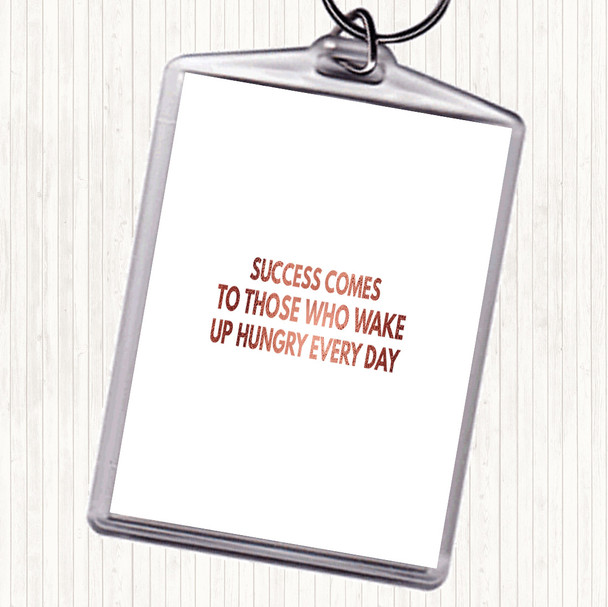 Rose Gold Success Comes To Those Who Wake Up Hungry Quote Keyring