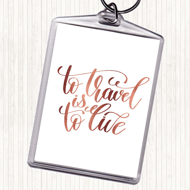 Rose Gold To Travel Is To Live Swirl Quote Keyring
