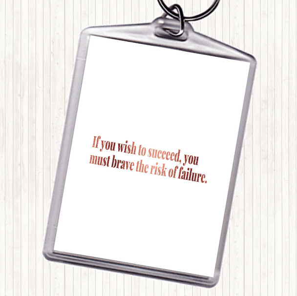 Rose Gold Wish To Succeed You Must Risk Failure Quote Keyring