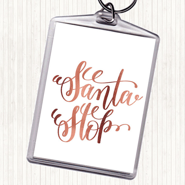 Rose Gold Christmas Santa Stop Quote Keyring