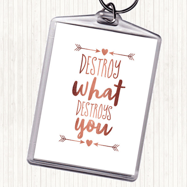 Rose Gold Destroy What Destroys You Quote Keyring