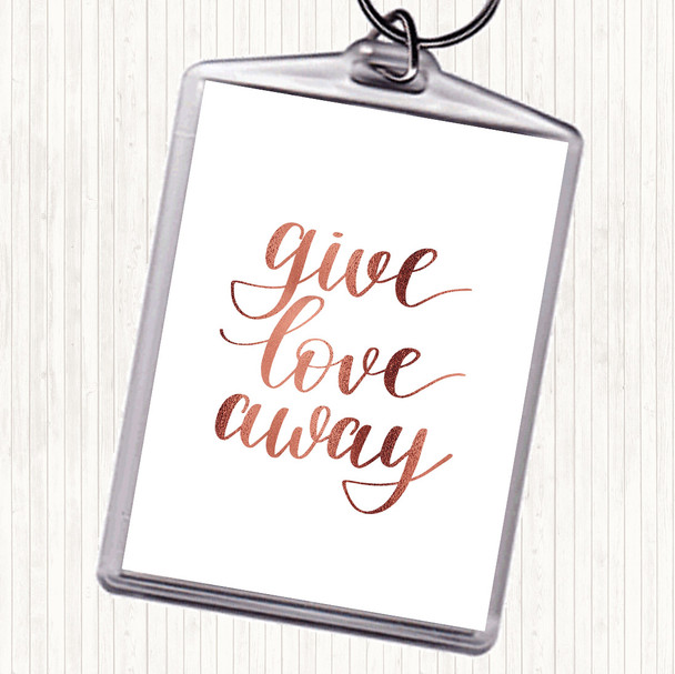 Rose Gold Give Love Away Quote Keyring
