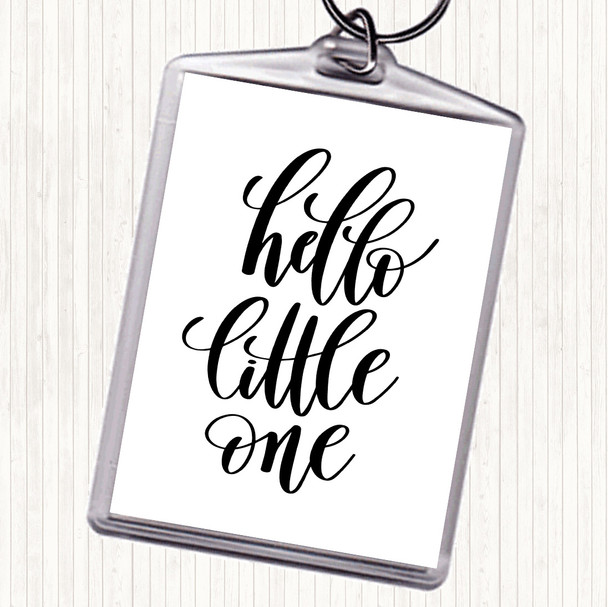 White Black Hello Little One Quote Keyring