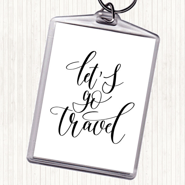 White Black Lets Go Travel Quote Keyring