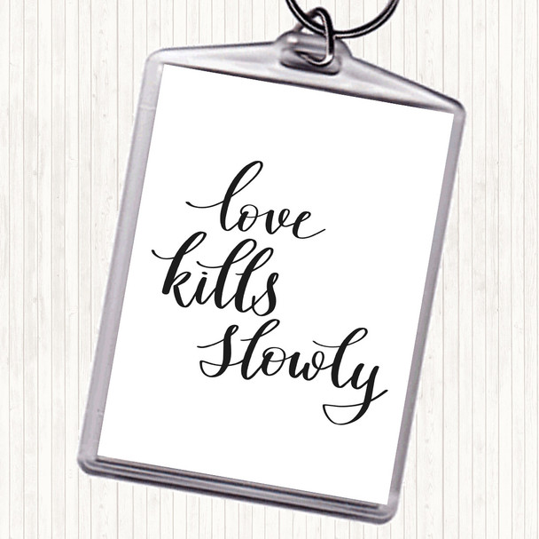 White Black Love Kills Slowly Quote Keyring