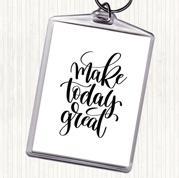 White Black Make Today Great Quote Keyring