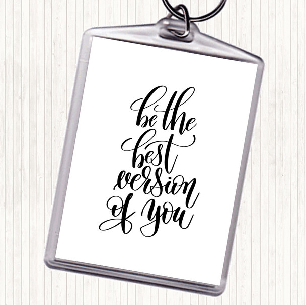 White Black Be The Best Version Of You Quote Keyring