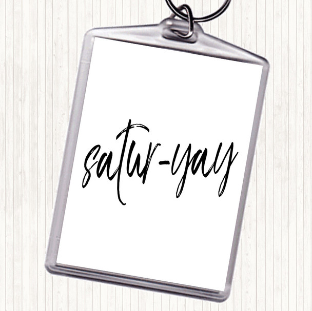 White Black Satur-Yay Quote Keyring