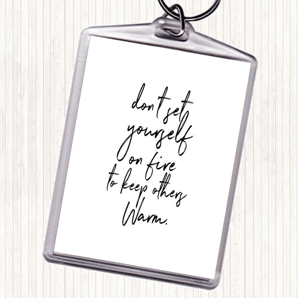 White Black Set Yourself On Fire Quote Keyring