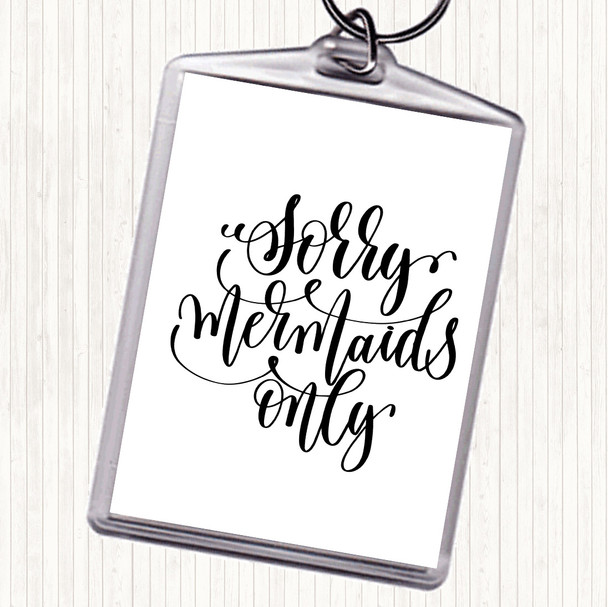White Black Sorry Mermaids Only Quote Keyring