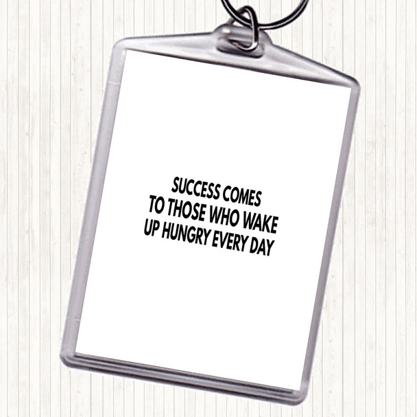 White Black Success Comes To Those Who Wake Up Hungry Quote Keyring