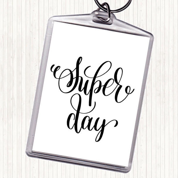 White Black Super Day Quote Keyring