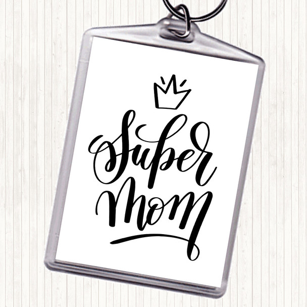 White Black Super Mom Quote Keyring