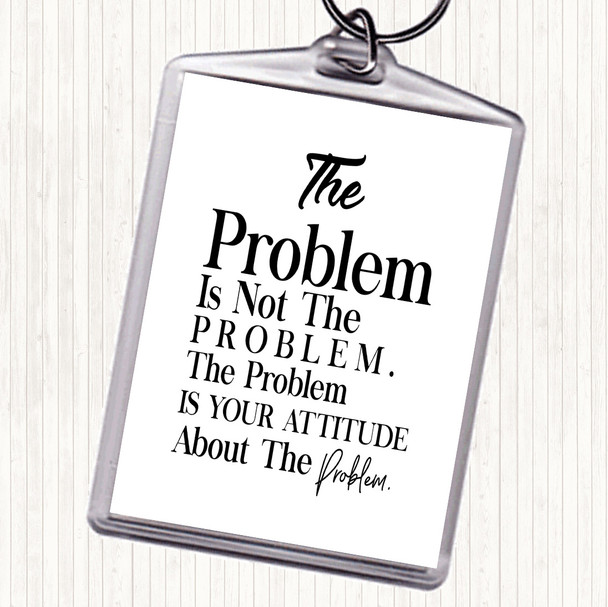 White Black The Problem Is Your Attitude Quote Keyring