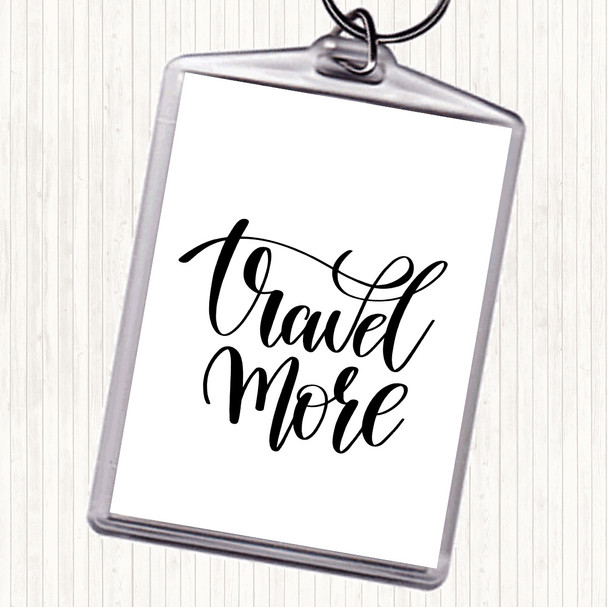 White Black Travel More Quote Keyring