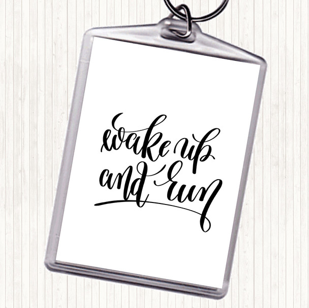 White Black Wake Up And Run Quote Keyring