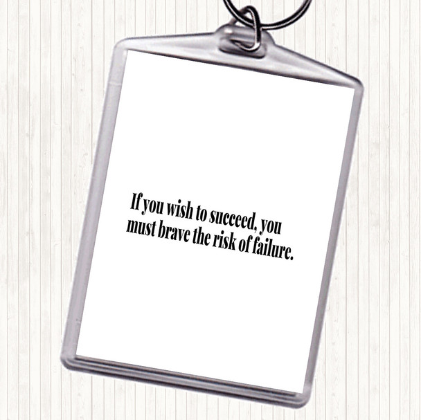 White Black Wish To Succeed You Must Risk Failure Quote Keyring
