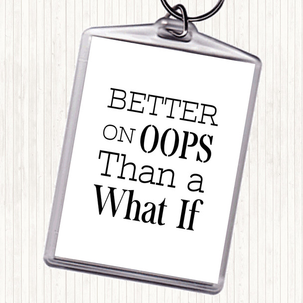 White Black Better On Oops Quote Keyring