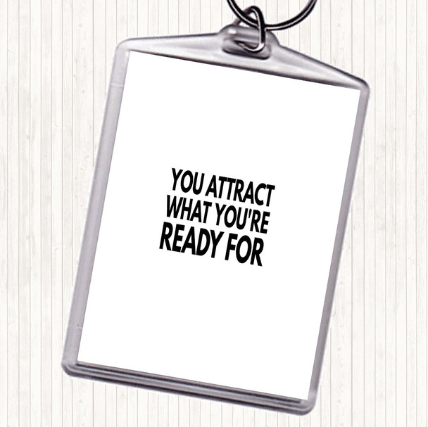 White Black You Attract What You're Ready For Quote Keyring