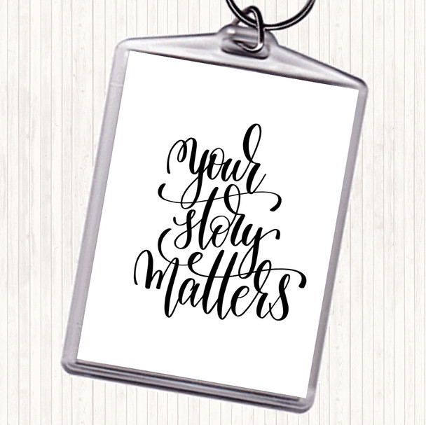 White Black Your Story Matters Quote Keyring