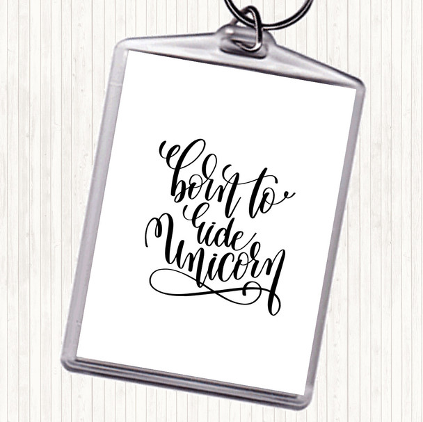 White Black Born To Ride Unicorn Quote Keyring
