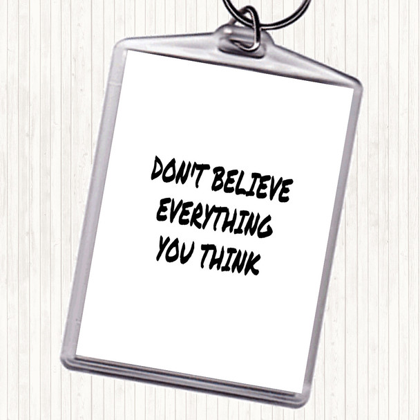 White Black Don't Believe Everything You Think Quote Keyring