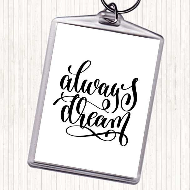 White Black Always Dream Quote Keyring