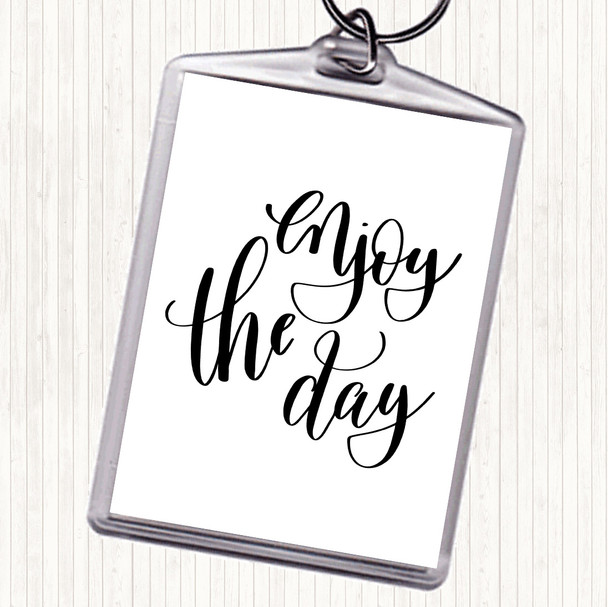White Black Enjoy The Day Quote Keyring