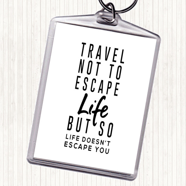 White Black Escape Life Quote Keyring
