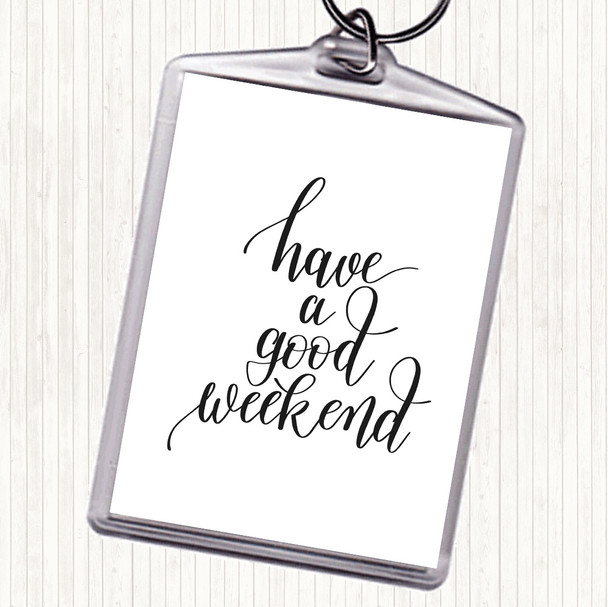 White Black Have A Good Weekend Quote Keyring