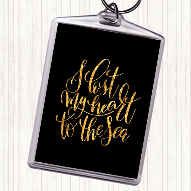 Black Gold I Lost My Heart To The Sea Quote Keyring