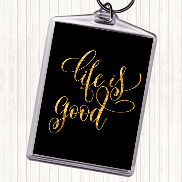 Black Gold Life Is Good Quote Keyring