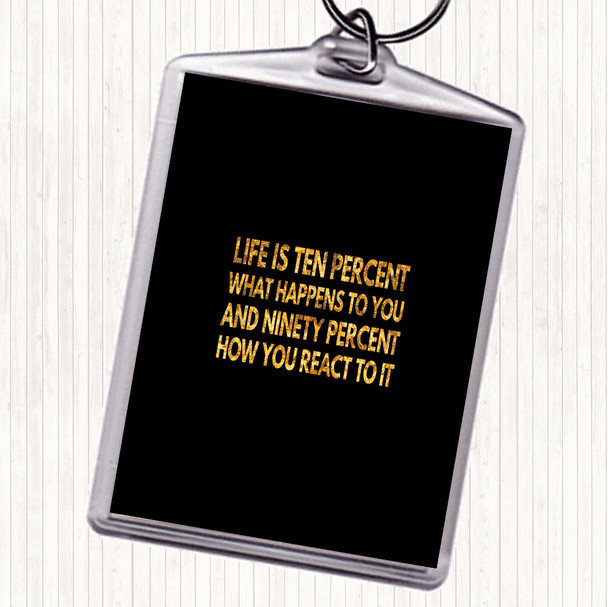 Black Gold Life Is Ten Percent What Happens And Ninety Percent How You React Quote Keyring