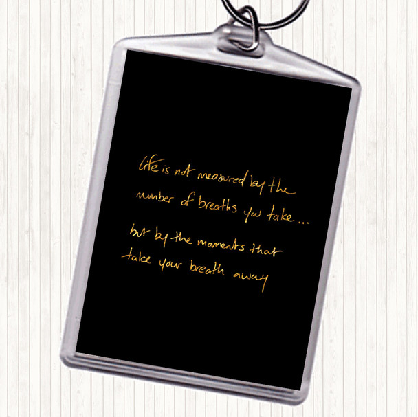 Black Gold Life Not Measured Quote Keyring