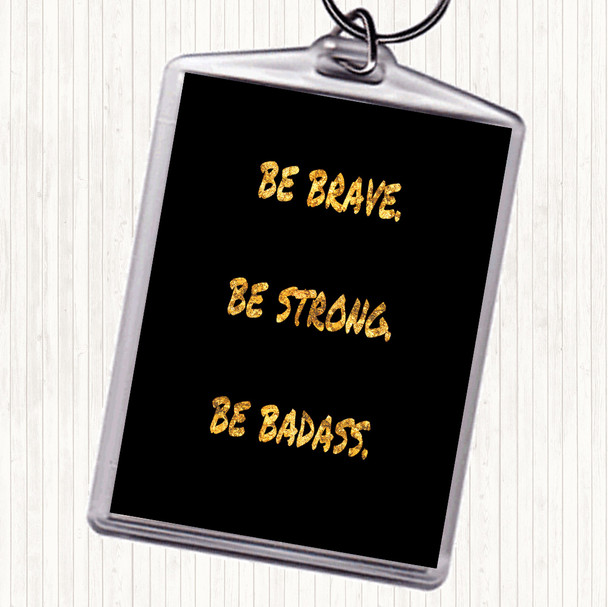 Black Gold Be Brave Be Strong Quote Keyring