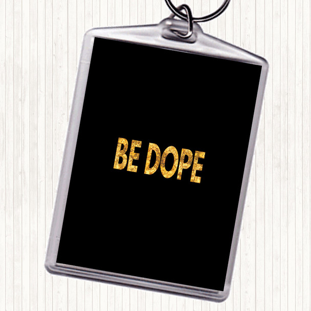 Black Gold Be Dope Quote Keyring